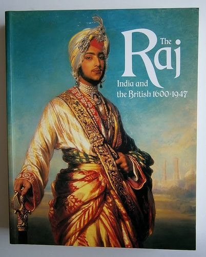 The Raj India and the British, 1600-1947
