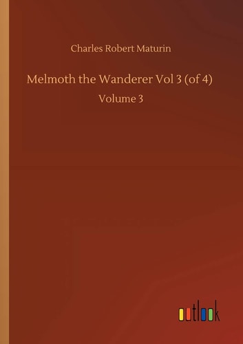 Melmoth the Wanderer Vol 3 (of 4): Volume 3