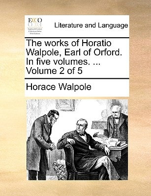 The works of Horatio Walpole, Earl of Orford. In five volumes. ... Volume 2 of 5