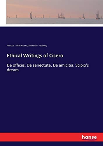 Ethical Writings of Cicero: De officiis, De senectute, De amicitia, Scipio`s dream