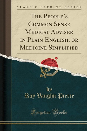 The People s Common Sense Medical Adviser in Plain English, or Medicine Simplified (Classic Reprint)
