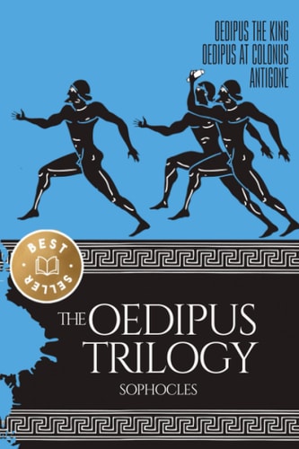 Trilogy Greek Tragedies: Oedipus the King, Oedipus at Colonus and Antigone by Sophocles: The Three Theban Plays by Sophocles
