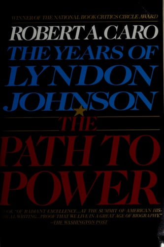 The Path to Power (The Years of Lyndon Johnson, Volume 1)