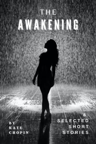 The Awakening and Selected Short Stories: The Feminist Fiction Classic, and Other Collected Works