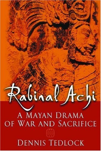 Rabinal Achi: A Mayan Drama of War and Sacrifice