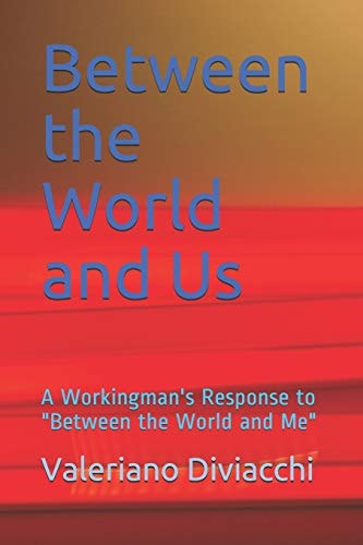 Between the World and Us: A Workingman`s Response to "Between the World and Me"