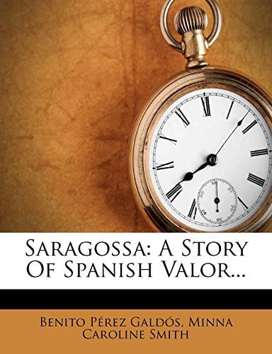 Saragossa: A Story of Spanish Valor...
