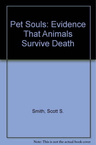 Pet Souls Evidence that Animals Survive Death