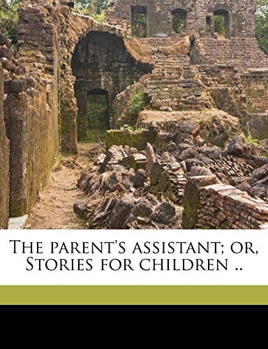 The parent`s assistant; or, Stories for children .. Volume 1