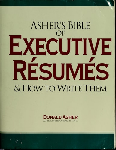 Asher`s Bible of Executive Résumés and how to Write Them