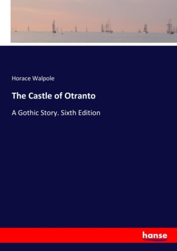 The Castle of Otranto: A Gothic Story. Sixth Edition
