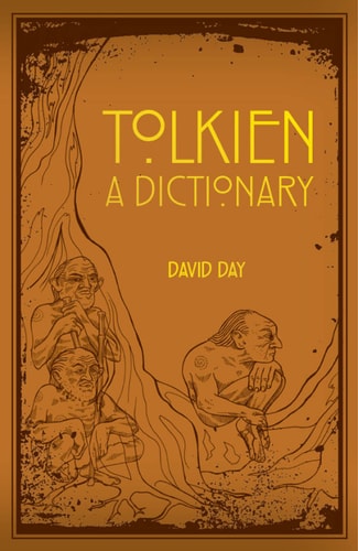 A Dictionary of Tolkien: An A-Z Guide to the Creatures, Plants, Events and Places of Tolkien`s World