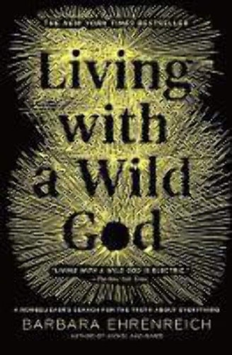 Living with a Wild God: A Nonbeliever`s Search for the Truth about Everything