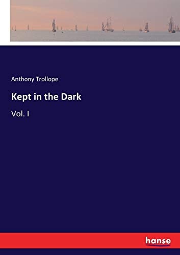 Kept in the Dark: Vol. I