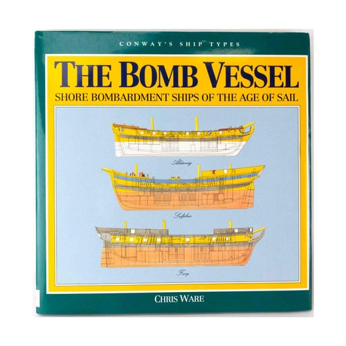 The Bomb Vessel: Shore Bombardment Ships of the Age of Sail (Conway`s Ship Types)