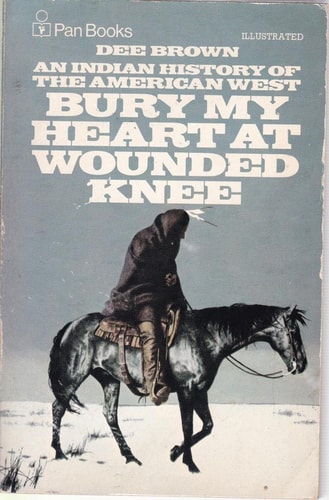 Bury My Heart at Wounded Knee: An Indian History of the American West