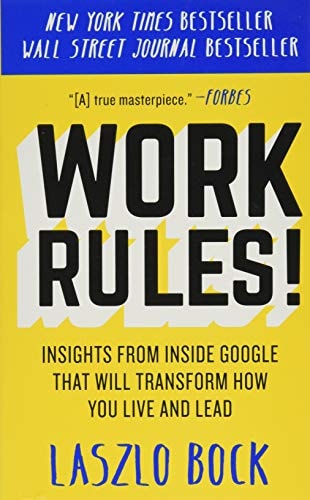 Work Rules! Insights from Inside Google That Will Transform How You Live and Lead