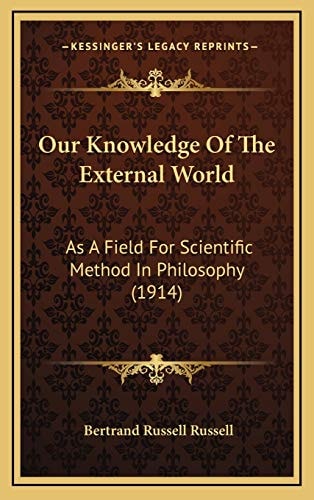 Our Knowledge Of The External World: As A Field For Scientific Method In Philosophy (1914)