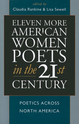 Eleven More American Women Poets in the 21st Century: Poetics Across North America (American Poets in the 21st Century)