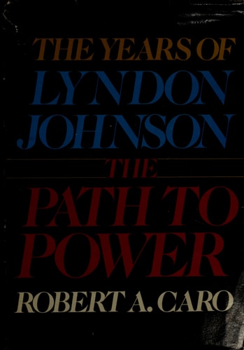 The Years of Lyndon Johnson: The Path to Power