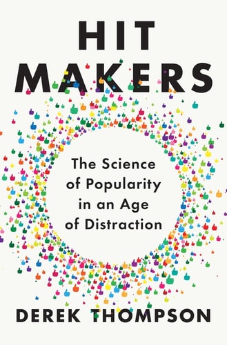 Hit Makers: How to Succeed in an Age of Distraction