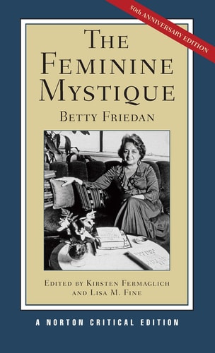 The Feminine Mystique: A Norton Critical Edition (Norton Critical Editions)