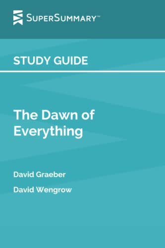 Study Guide The Dawn of Everything by David Graeber, David Wengrow (SuperSummary)