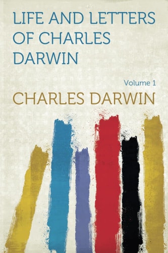 Life and Letters of Charles Darwin - Volume 1