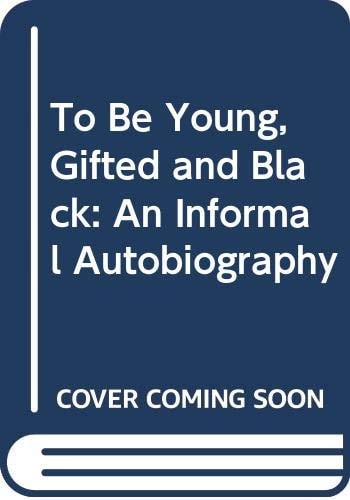 To Be Young, Gifted and Black: An Informal Autobiography
