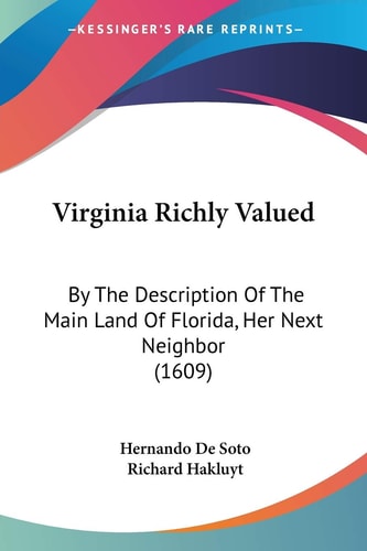 Virginia Richly Valued: By The Description Of The Main Land Of Florida, Her Next Neighbor (1609)