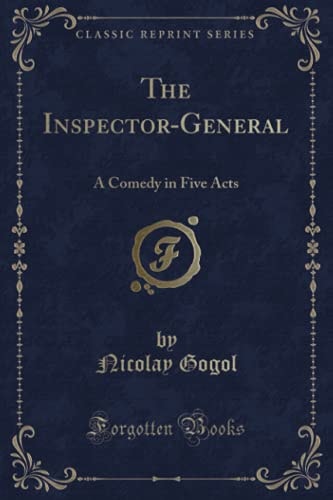 The Inspector-General A Comedy in Five Acts (Classic Reprint)