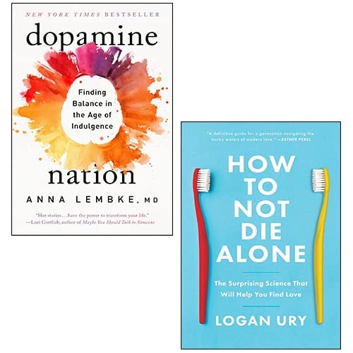 Dopamine Nation By Dr. Anna Lembke, How to Not Die Alone By Logan Ury 2 Books Collection Set