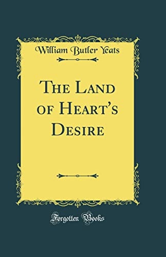 The Land of Heart`s Desire (Classic Reprint)