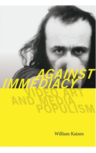 Against Immediacy: Video Art and Media Populism (Interfaces: Studies in Visual Culture)