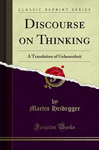 Discourse on Thinking: A Translation of Gelassenheit (Classic Reprint)