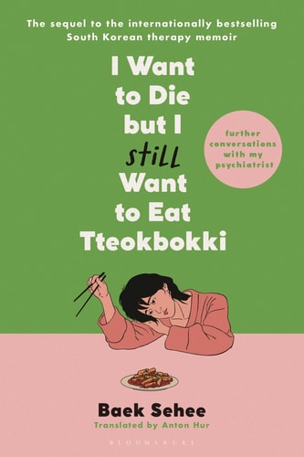 I Want to Die but I Still Want to Eat Tteokbokki: Further Conversations with My Psychiatrist (I Want to Die but I Want to Eat Tteokbokki)
