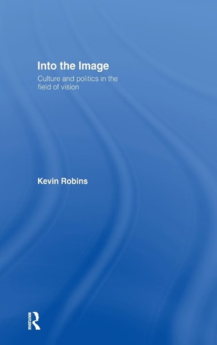 Into the Image: Culture and Politics in the Field of Vision