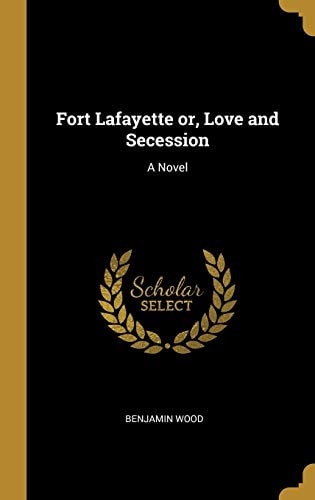 Fort Lafayette or, Love and Secession: A Novel