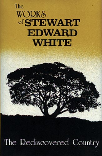 The Rediscovered Country: The Works of Stewart Edward White