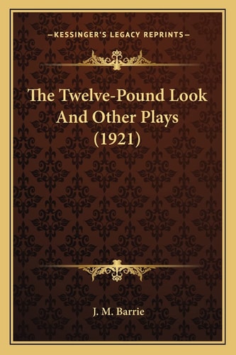The Twelve-Pound Look And Other Plays (1921)