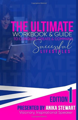 The Ultimate Workbook & Guide To Conquer, Create, and Command A Successful Lifestyle (Women of Influence Anthology)