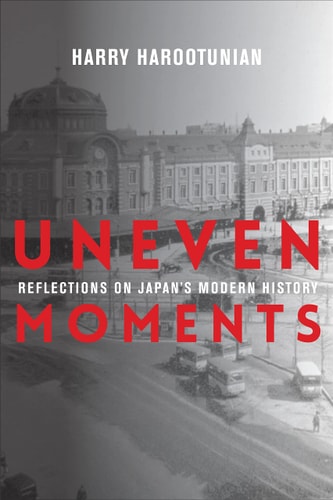 Uneven Moments: Reflections on Japan`s Modern History (Asia Perspectives: History, Society, and Culture)