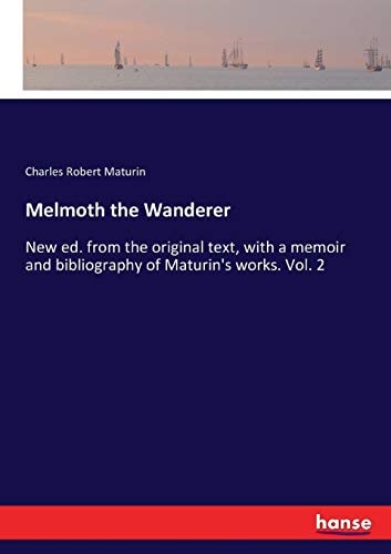 Melmoth the Wanderer: New ed. from the original text, with a memoir and bibliography of Maturin`s works. Vol. 2