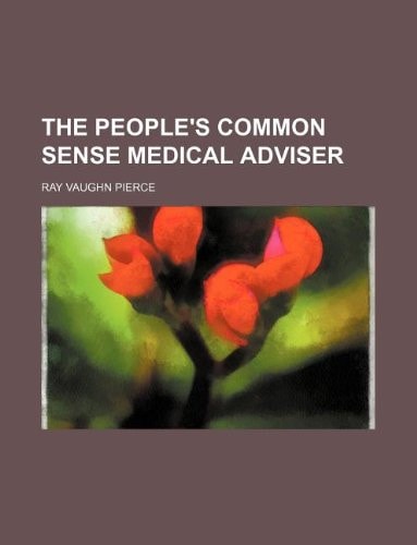 The People`s common sense medical adviser