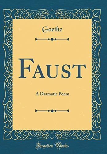Faust: A Dramatic Poem (Classic Reprint)