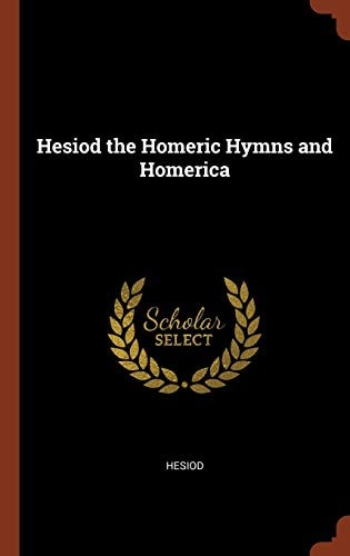 Hesiod the Homeric Hymns and Homerica