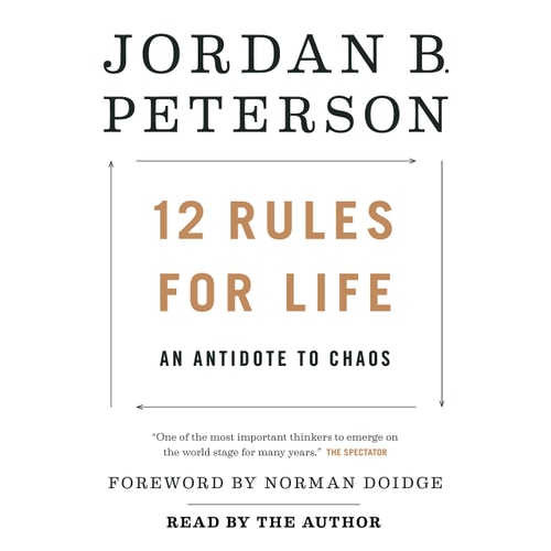 12 Rules for Life: An Antidote to Chaos