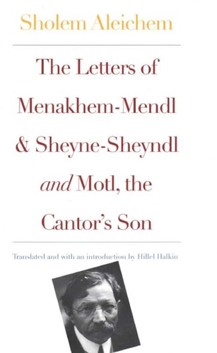 The Letters of Menakhem-Mendl, Sheyne-Sheyndl and Motl. the Cantor`s Son