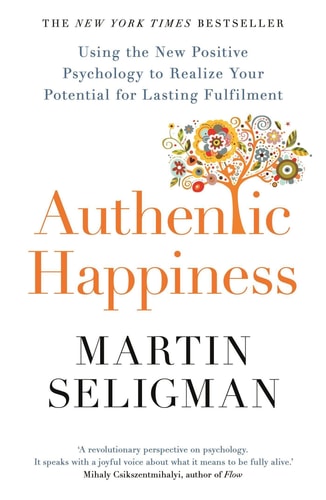 Authentic Happiness: Using the New Positive Psychology to Realise your Potential for Lasting Fulfilment [Paperback] [Feb 09, 2017] Martin Seligman