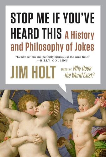 Stop Me If You`ve Heard This: A History and Philosophy of Jokes